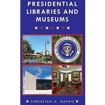 Presidential Libraries and Museums by Christian A. Nappo 9781442271357