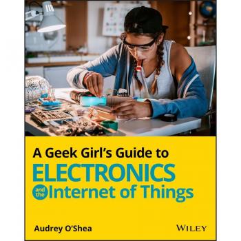 A Geek Girls Guide to Electronics and the Internet of Things by Audrey OShea