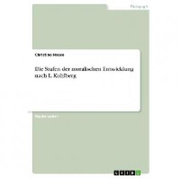 Die Stufen der moralischen Entwicklung nach L. Kohlberg