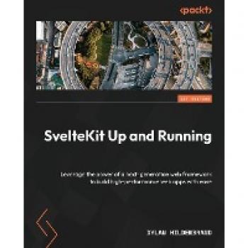 SvelteKit Up and Running: Leverage the power of a next-generation web framework to build high-performance web apps with ease