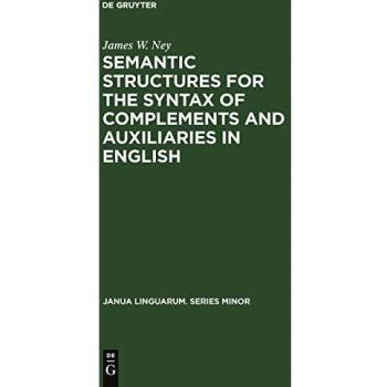 Semantic Structures for the Syntax of Complements and Auxiliaries in English,  Janua Linguarum