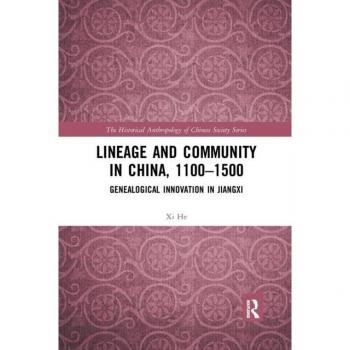 Lineage and Community in China, 1100–1500: Genealogical Innovation in Jiangxi (The Historical Anthropology of Chinese Society Series)