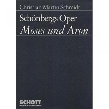 Schönbergs Oper Moses und Aron: Analyse der diastematischen, formalen und musikdramatischen Komposition