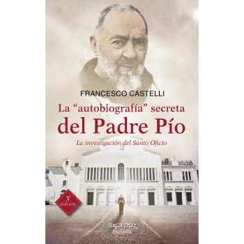 La autobiografía secreta del Padre Pío: La investigación del Santo Oficio