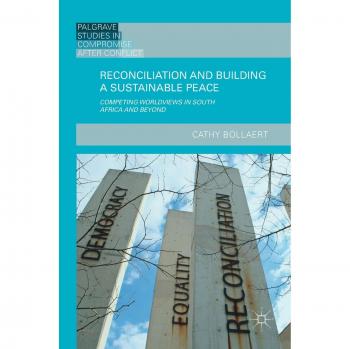 Reconciliation and Building a Sustainable Peace: Competing Worldviews in South Africa and Beyond