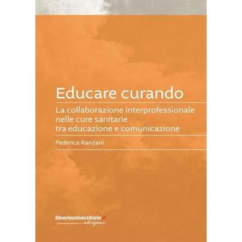 Educare curando. La collaborazione interprofessionale nelle cure ...