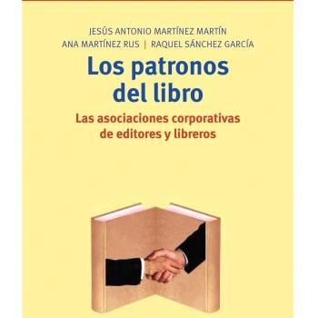 Los patronos del libro Las asociaciones corporativas de editores y libreros