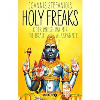 Joannis Stefanidis Holy Freaks: Oder Wie Shiva Mir Die Braut Ausspannte