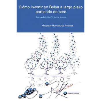 Cómo invertir en Bolsa a largo plazo partiendo de cero: Consiga la jubilación que se merece