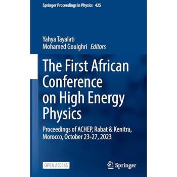 The First African Conference on High Energy Physics: Proceedings of ACHEP, Rabat & Kenitra, Morocco, October 23-27, 2023 (Springer Proceedings in Physics, 425, Band 425)