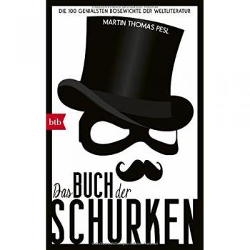 Pesl, Martin Thomas Das Buch Der Schurken: Die 100 Genialsten Bösewichte Der Weltliteratur