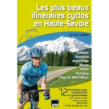 Les plus beaux itineraires cyclos en Haute-Savoie : 72 itinéraires pour cyclosportifs et cyclotouristes