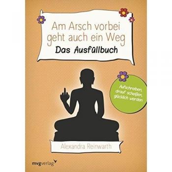Am Arsch vorbei geht auch ein Weg: Das Ausfüllbuch