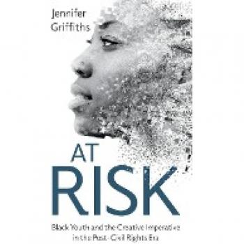 At Risk: Black Youth and the Creative Imperative in the Post-Civil Rights Era