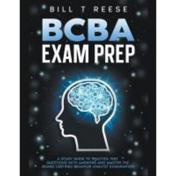 BCBA Exam Prep A Study Guide to Practice Test Questions With Answers and Master the Board Certified Behavior Analyst Examination