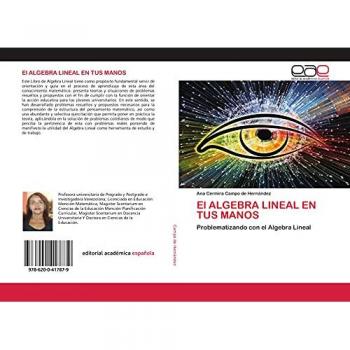 El ALGEBRA LINEAL EN TUS MANOS: Problematizando con el Algebra Lineal