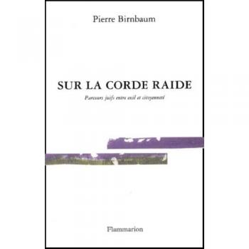 Pierre Birnbaum Sur La Corde Raide : Parcours Juifs Entre Exil Et Citoyenneté (Essais (Psn))