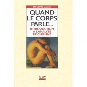 QUAND LE CORPS PARLE... Introduction à l'anlyse reichienne