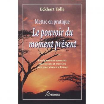 Mettre en pratique le pouvoir du moment présent