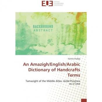 Chafyq, Fatima: An Amazigh/English/Arabic Dictionary of Handcrafts Terms