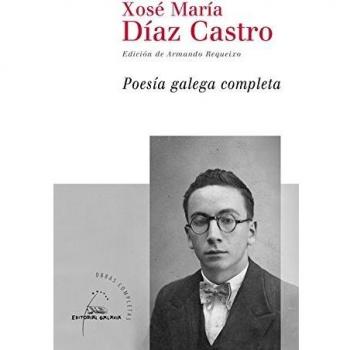 POESIA GALEGA COMPLETA DE XOSE MARIA DIAZ CASTRO