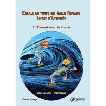 Naïs et Totoche. Escale au temps des Gallo-Romains : livret d'activités. Vol. 1. Tunnel vers le passé Isabel Lavarec Editions Ex Aequo