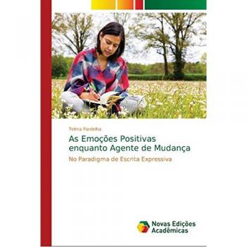 As Emoções Positivas enquanto Agente de Mudança: No Paradigma de Escrita Expressiva