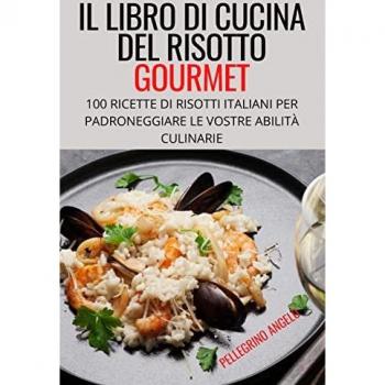 IL LIBRO DI CUCINA DEL RISOTTO GOURMET