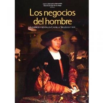 Los negocios del hombre. Comercio y rentas en Castilla. Siglos XV y XVI