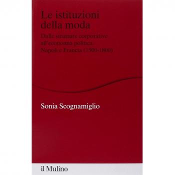 Le istituzioni della moda. Dalle strutture corporative all'economia politica. Napoli e Francia