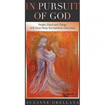 In Pursuit of God: People, Places and Things Will Never Keep You Satisfied, Only Jesus