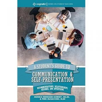 A Student's Guide to Communication and Self-Presentation: Recommendations, Relationships, Résumés, and Interviews