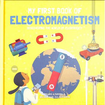 My First Book of Electromagnetism : Discovering the World of Electricity