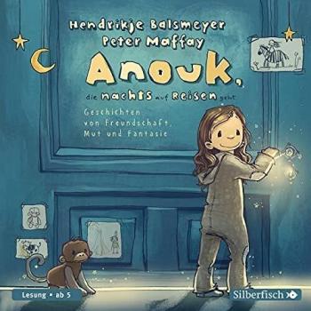Anouk, die nachts auf Reisen geht: Geschichten von Freundschaft, Mut und Fantasie: 2 CDs
