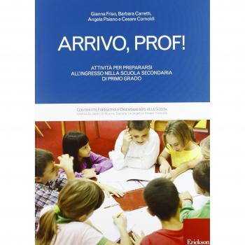 Arrivo, prof! Attività per prepararsi all'ingresso nella scuola secondaria di primo grado