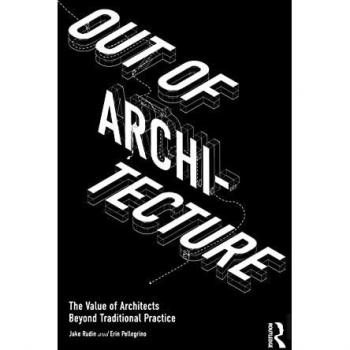 Out of Architecture: The Value of Architects Beyond Traditional Practice