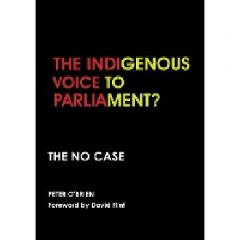 THE INDIGENOUS VOICE TO PARLIAMENT? THE NO CASE
