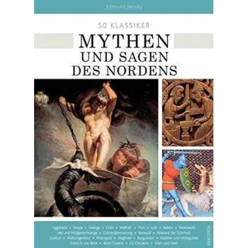 50 Klassiker Mythen und Sagen des Nordens: Die keltische und germanische Überlieferung
