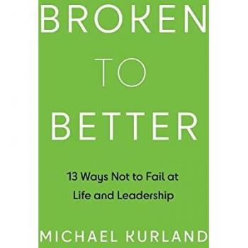 Broken to Better: 13 Ways Not to Fail at Life and Leadership