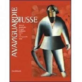 Avanguardie russe. Malevic, Kandinskij, Chagall, Rodcenko, Tatlin e le avanguardie russe. Catalogo della mostra