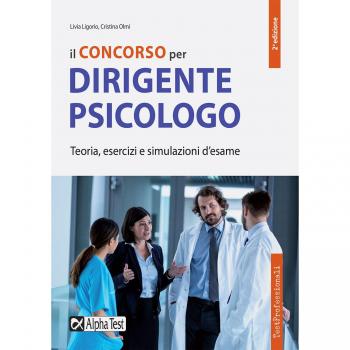 Il concorso per dirigente psicologo. Teoria esercizi e simulazioni d'esame
