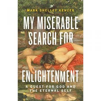 My Miserable Search for Enlightenment: A Quest for God and the Eternal Self
