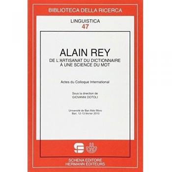 Alain Rey. De l'artisanat du dictionnaire a une scince du mot