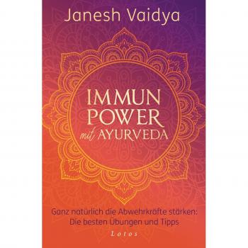 Immunpower mit Ayurveda: Ganz natürlich die Abwehrkräfte stärken: Die besten Übungen und Tipps