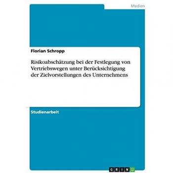 Risikoabschätzung bei der Festlegung von Vertriebswegen unter Berücksichtigung der Zielvorstellungen des Unternehmens