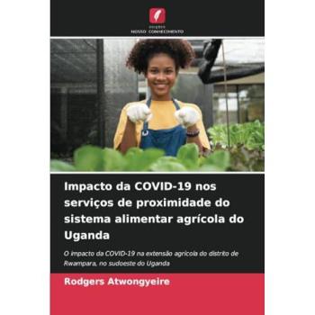Atwongyeire, Rodgers: Impacto da COVID-19 nos serviços de proximidade do sistema alimentar agrícola do Uganda