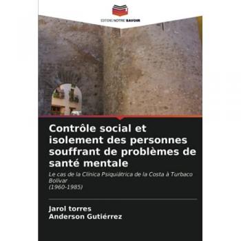 Contrôle social et isolement des personnes souffrant de problèmes de santé mentale: Le cas de la Clínica Psiquiátrica de la Costa à Turbaco Bolívar(1960-1985)
