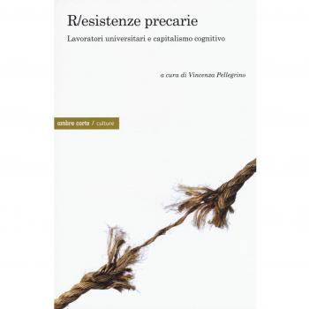 R/esistenze precarie. Lavoratori universitari e capitalismo cognitivo