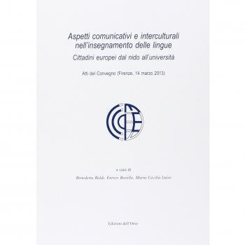 Aspetti comunicativi e interculturali nell'insegnamento delle lingue. Cittadini europei dal nido all'Università. Atti del Convegno
