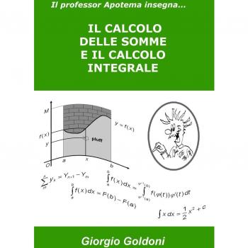 Il professor Apotema insegna... IL CALCOLO DELLE SOMME E IL CALCOLO INTEGRALE